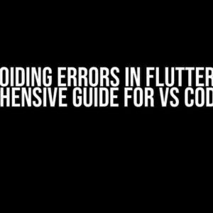 Avoiding Errors in Flutter: A Comprehensive Guide for VS Code Users