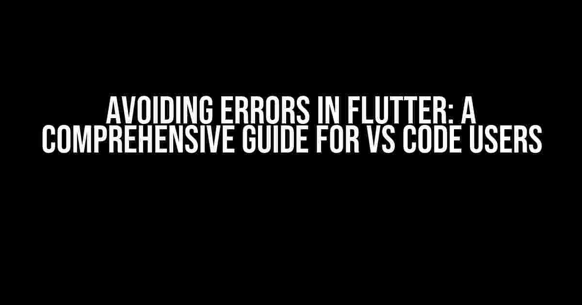 Avoiding Errors in Flutter: A Comprehensive Guide for VS Code Users