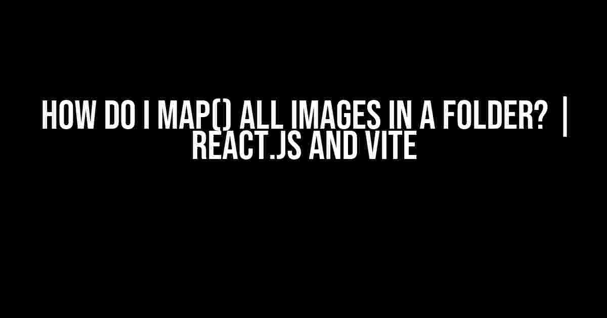 How do I map() all images in a folder? | React.js and Vite