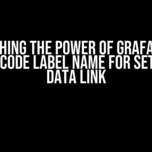 Unleashing the Power of Grafana: Get Status Code Label Name for Setting Up Data Link