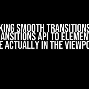 Unlocking Smooth Transitions: Limit View Transitions API to Elements that are Actually in the Viewport