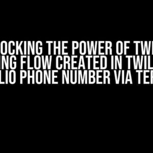 Unlocking the Power of Twilio: Connecting Flow Created in Twilio Studio to a Twilio Phone Number via Terraform