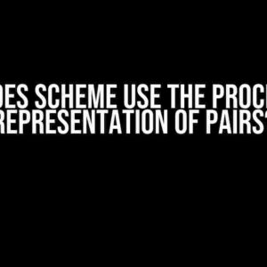 Why Does Scheme Use the Procedural Representation of Pairs?